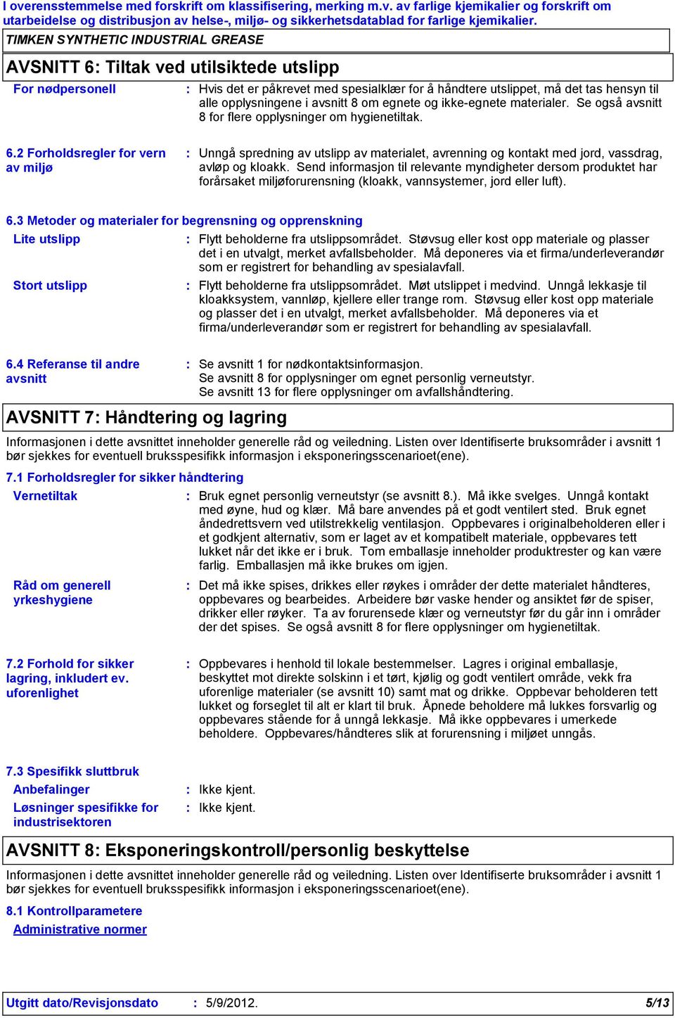 materialer. Se også avsnitt 8 for flere opplysninger om hygienetiltak. 6.