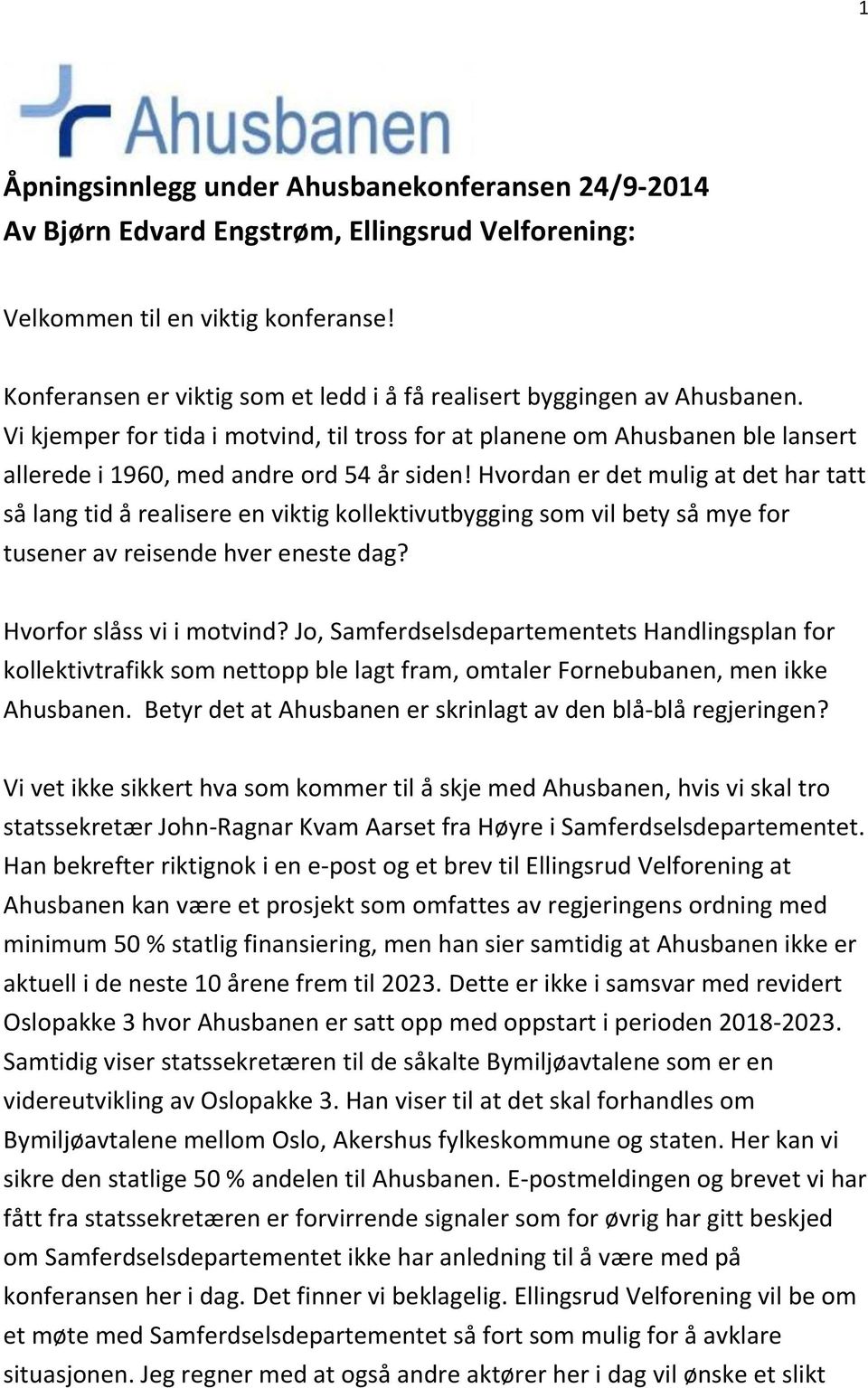 Hvordan er det mulig at det har tatt så lang tid å realisere en viktig kollektivutbygging som vil bety så mye for tusener av reisende hver eneste dag? Hvorfor slåss vi i motvind?