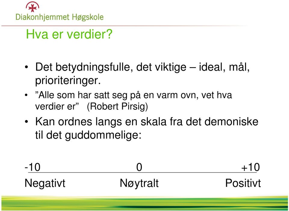 Alle som har satt seg på en varm ovn, vet hva verdier er