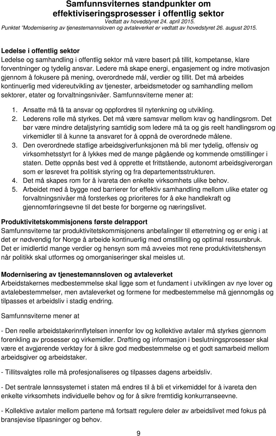 Ledelse i offentlig sektor Ledelse og samhandling i offentlig sektor må være basert på tillit, kompetanse, klare forventninger og tydelig ansvar.