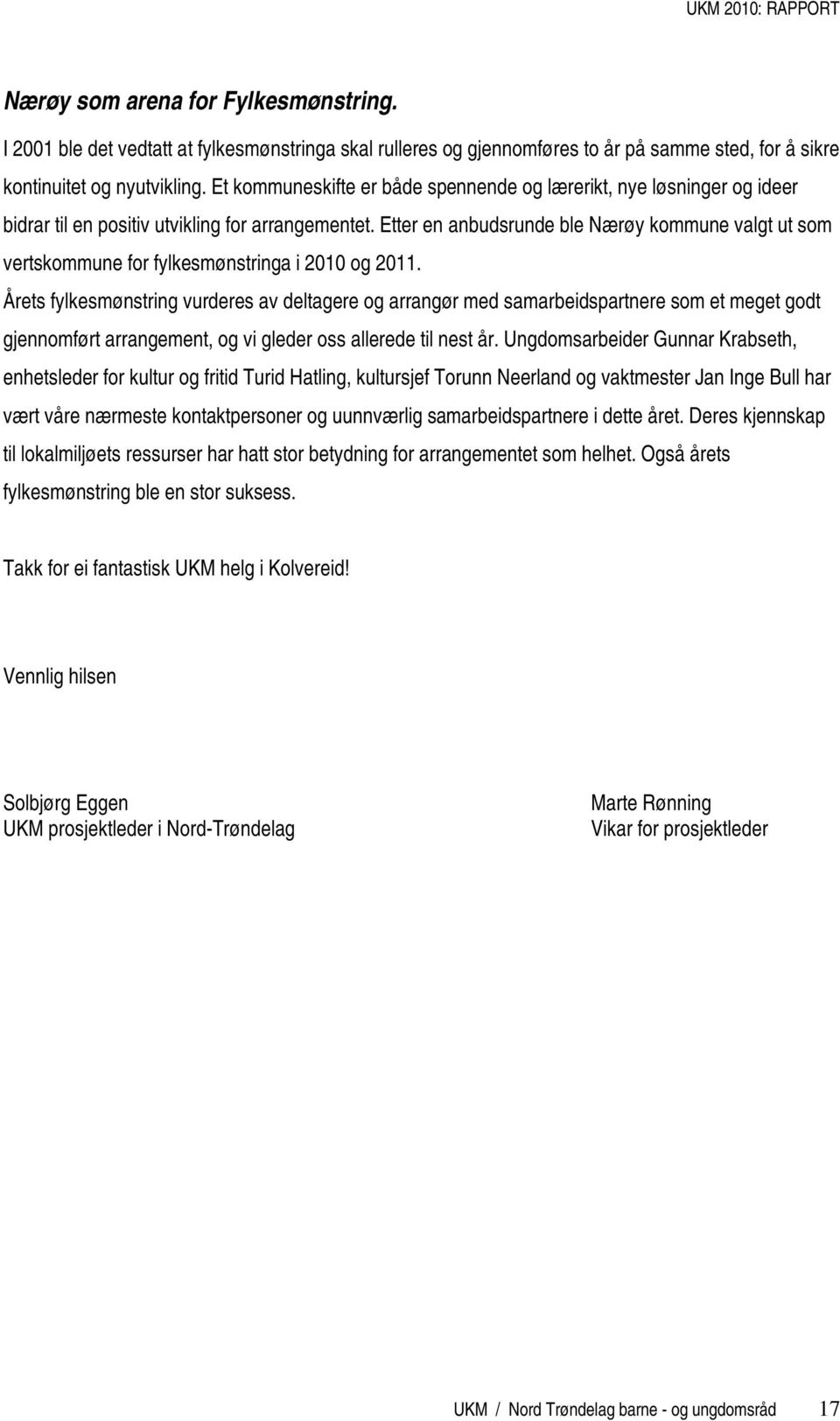 Etter en anbudsrunde ble Nærøy kommune valgt ut som vertskommune for fylkesmønstringa i 2010 og 2011.