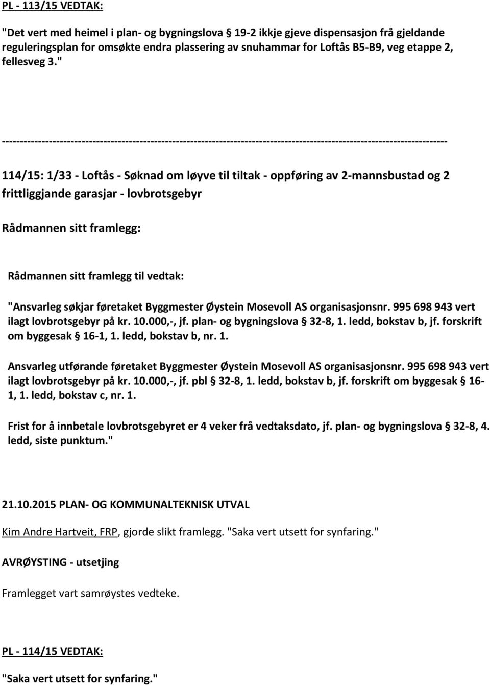 " --------------------------------------------------------------------------------------------------------------------------- 114/15: 1/33 - Loftås - Søknad om løyve til tiltak - oppføring av