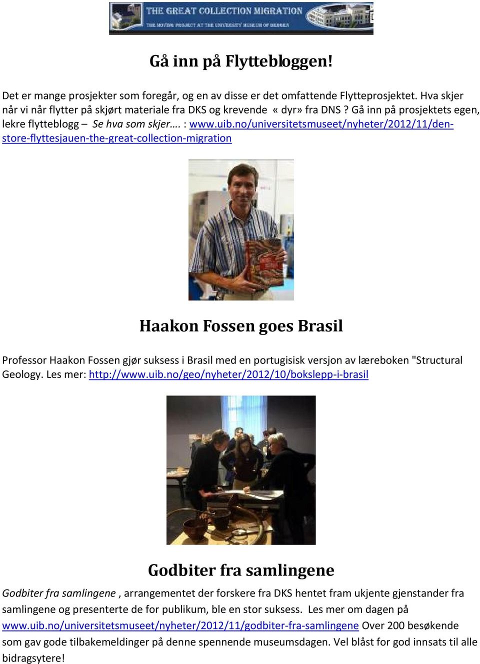 no/universitetsmuseet/nyheter/2012/11/denstore flyttesjauen the great collection migration Haakon Fossen goes Brasil Professor Haakon Fossen gjør suksess i Brasil med en portugisisk versjon av