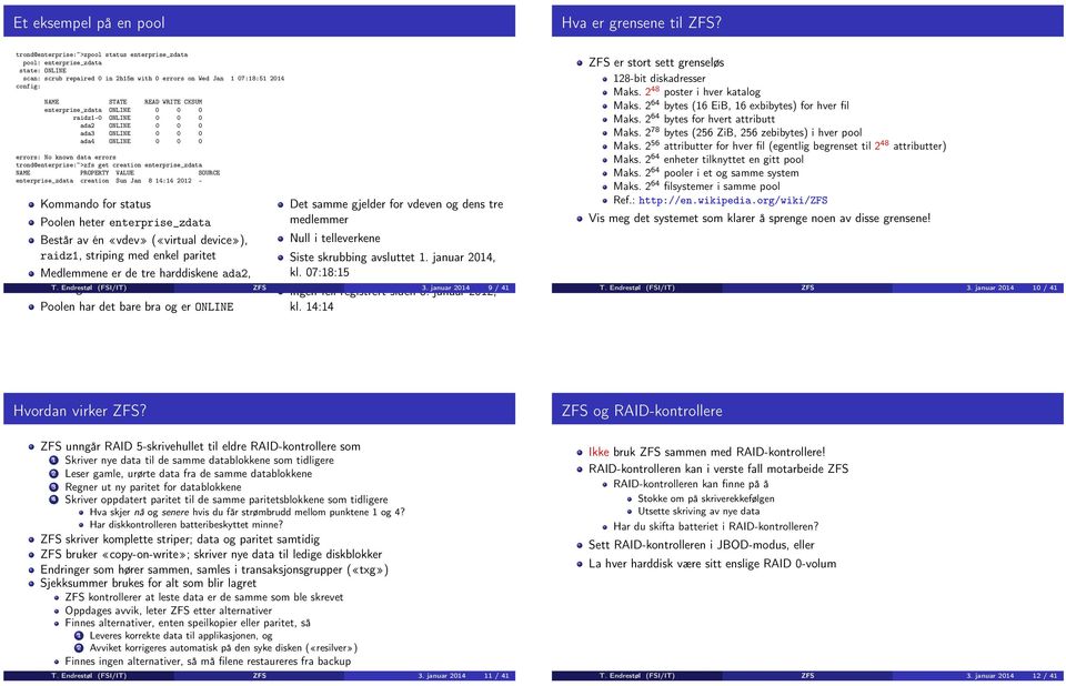 enterprise_zdata ONLINE 0 0 0 raidz1-0 ONLINE 0 0 0 ada2 ONLINE 0 0 0 ada3 ONLINE 0 0 0 ada4 ONLINE 0 0 0 errors: No known data errors trond@enterprise:~>zfs get creation enterprise_zdata NAME