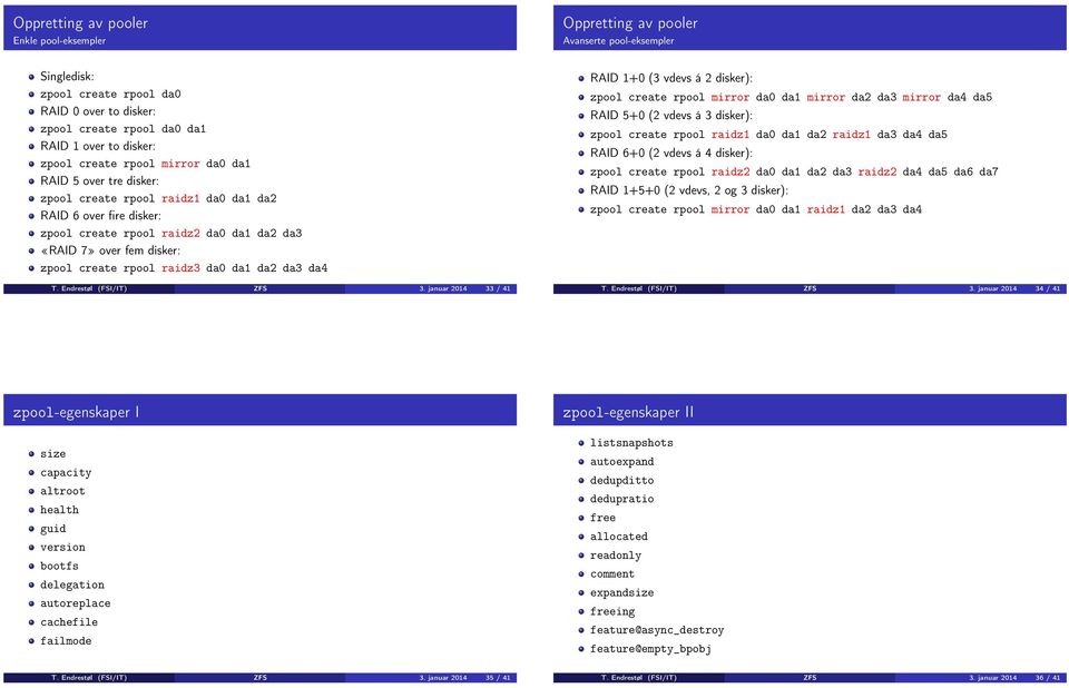 create rpool raidz3 da0 da1 da2 da3 da4 T. Endrestøl (FSI/IT) ZFS 3.