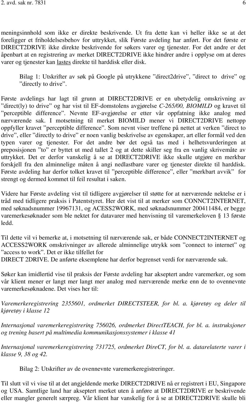 For det andre er det åpenbart at en registrering av merket DIRECT2DRIVE ikke hindrer andre i opplyse om at deres varer og tjenester kan lastes direkte til harddisk eller disk.