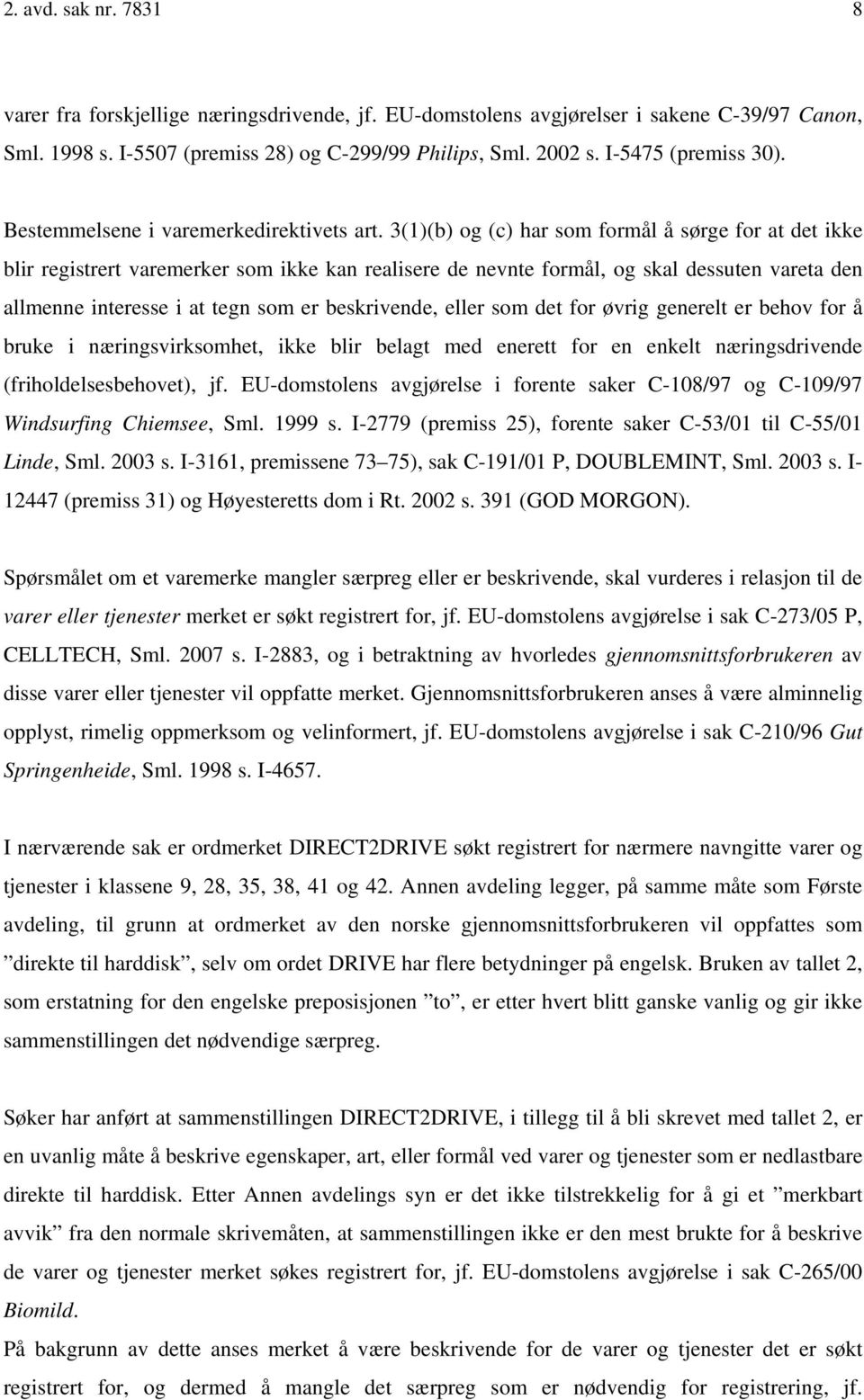 3(1)(b) og (c) har som formål å sørge for at det ikke blir registrert varemerker som ikke kan realisere de nevnte formål, og skal dessuten vareta den allmenne interesse i at tegn som er beskrivende,