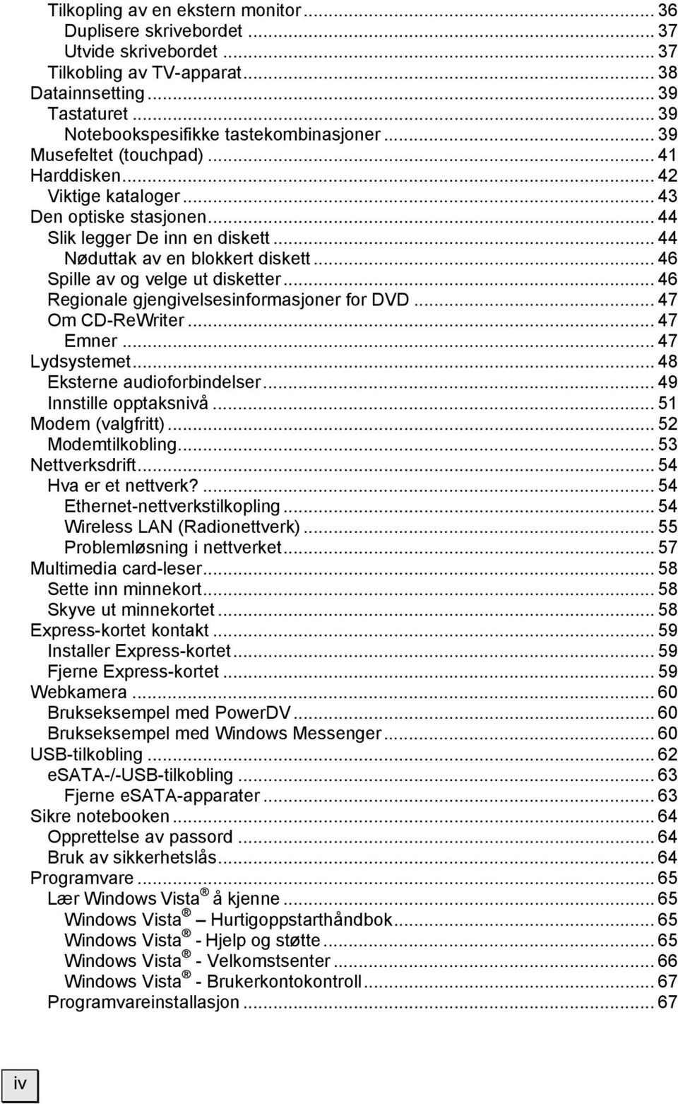 .. 44 Nøduttak av en blokkert diskett... 46 Spille av og velge ut disketter... 46 Regionale gjengivelsesinformasjoner for DVD... 47 Om CD-ReWriter... 47 Emner... 47 Lydsystemet.