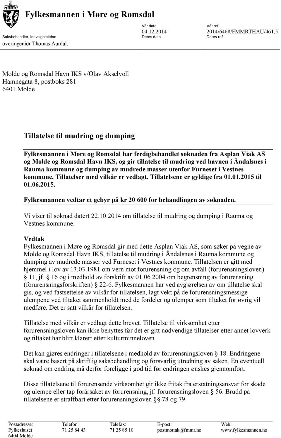 Molde og Romsdal Havn IKS, og gir tillatelse til mudring ved havnen i Åndalsnes i Rauma kommune og dumping av mudrede masser utenfor Furneset i Vestnes kommune. Tillatelser med vilkår er vedlagt.