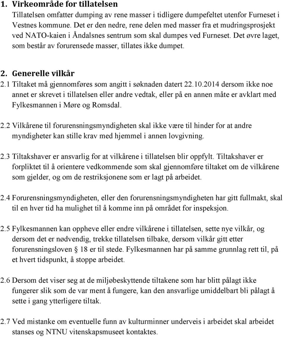 2. Generelle vilkår 2.1 Tiltaket må gjennomføres som angitt i søknaden datert 22.10.