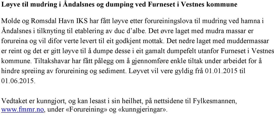 Det nedre laget med muddermassar er reint og det er gitt løyve til å dumpe desse i eit gamalt dumpefelt utanfor Furneset i Vestnes kommune.