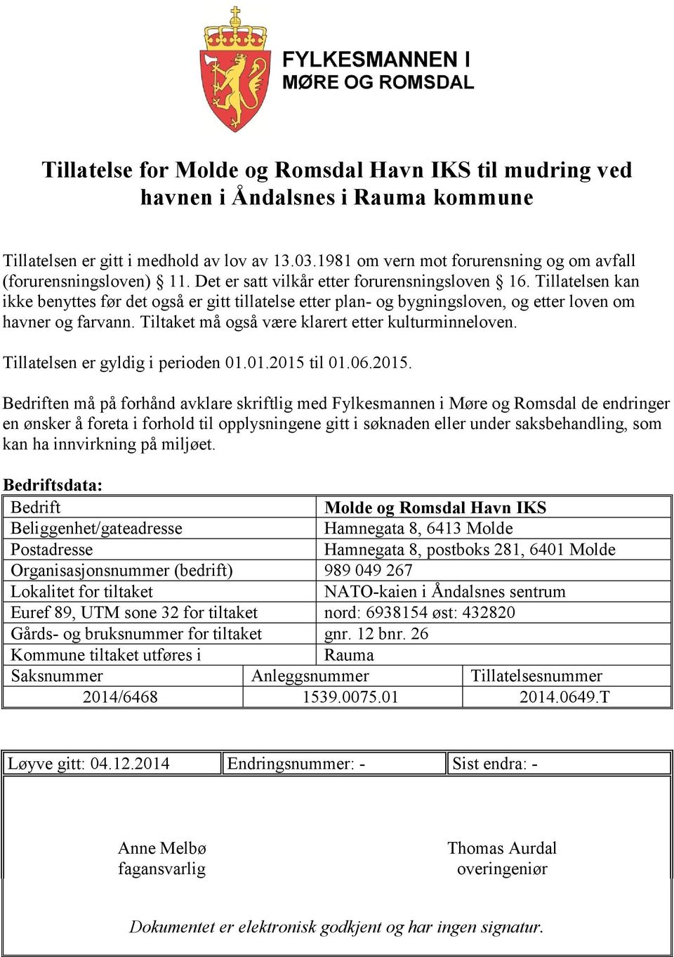 Tillatelsen kan ikke benyttes før det også er gitt tillatelse etter plan- og bygningsloven, og etter loven om havner og farvann. Tiltaket må også være klarert etter kulturminneloven.