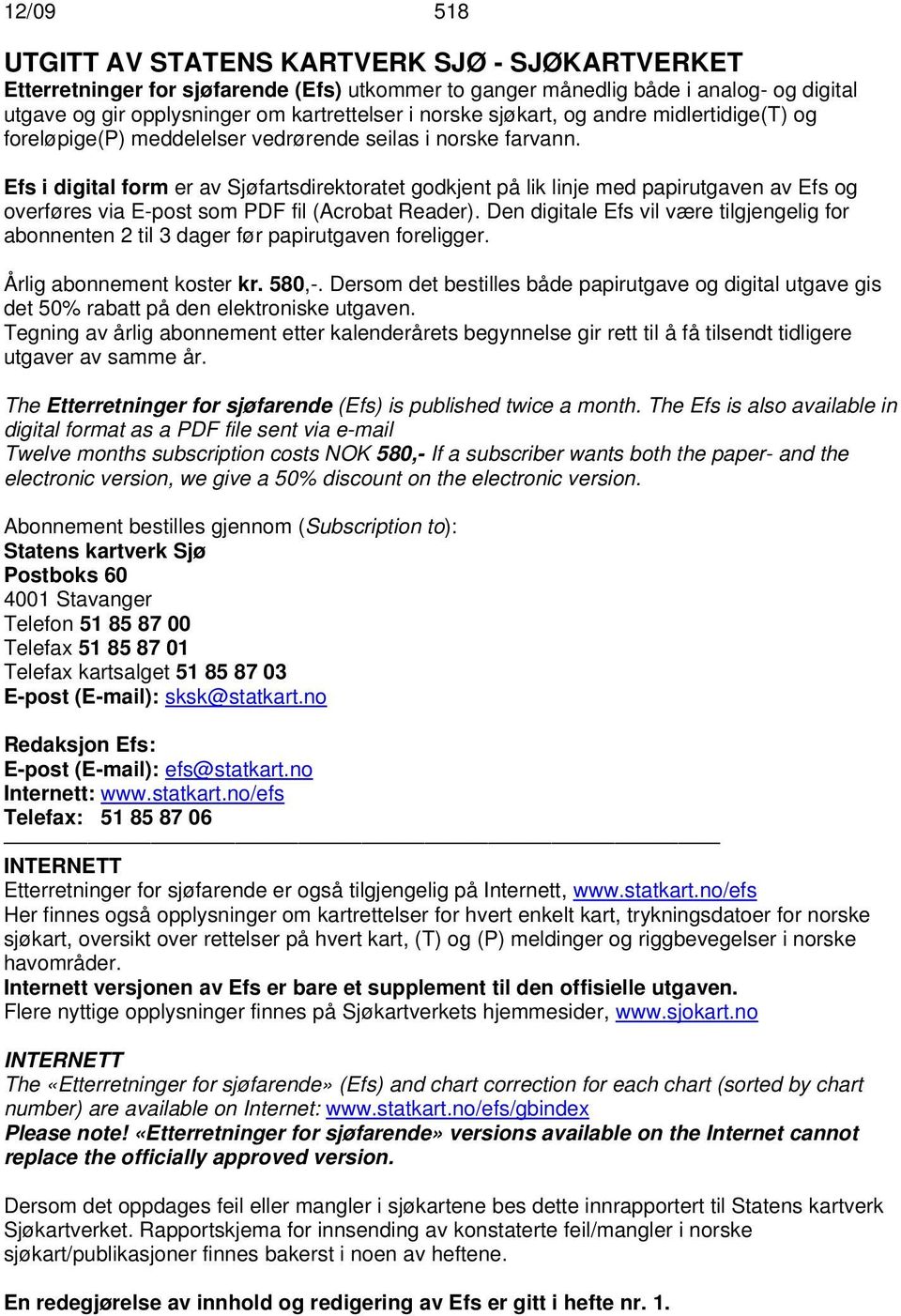 Efs i digital form er av Sjøfartsdirektoratet godkjent på lik linje med papirutgaven av Efs og overføres via E-post som PDF fil (Acrobat Reader).