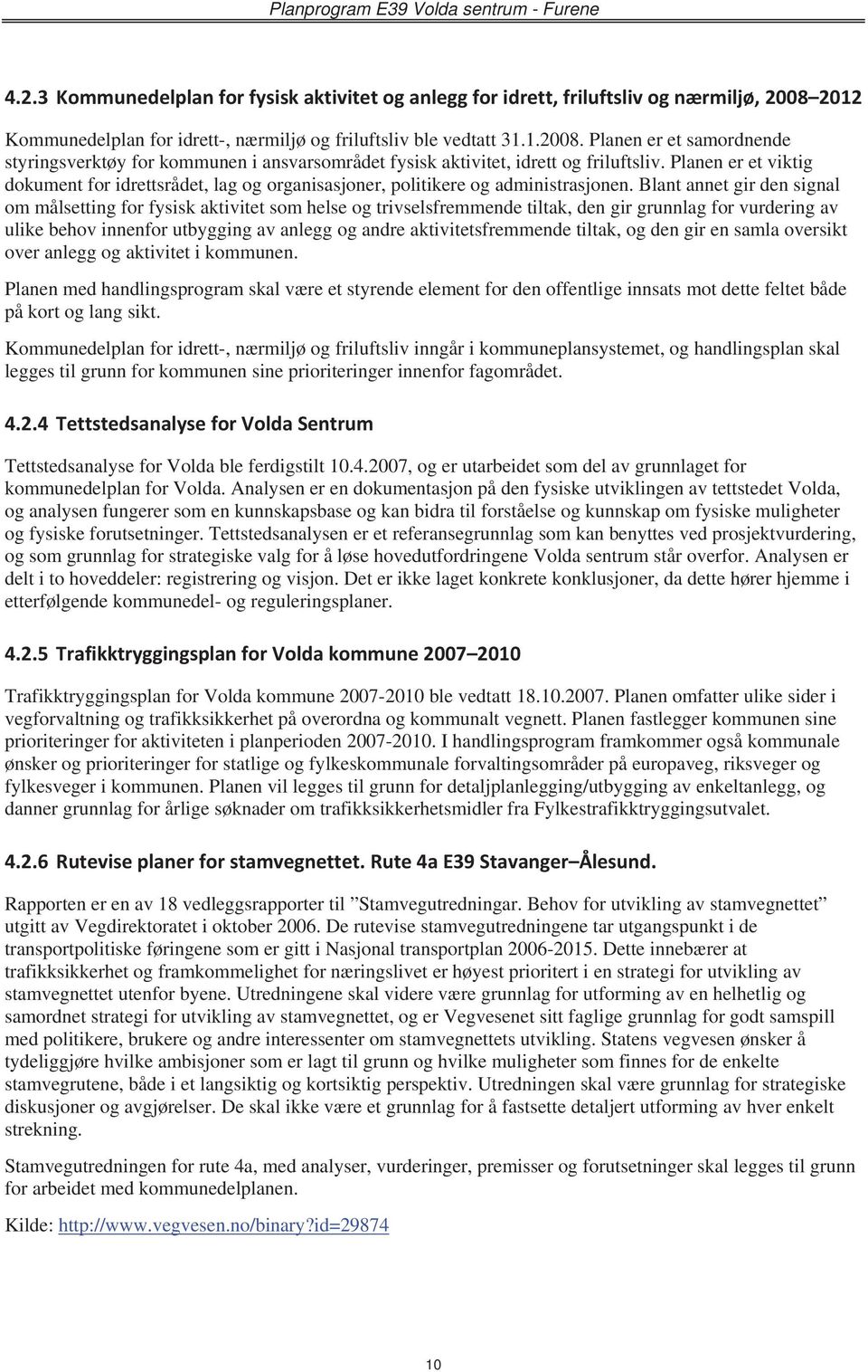 Planen er et viktig dokument for idrettsrådet, lag og organisasjoner, politikere og administrasjonen.