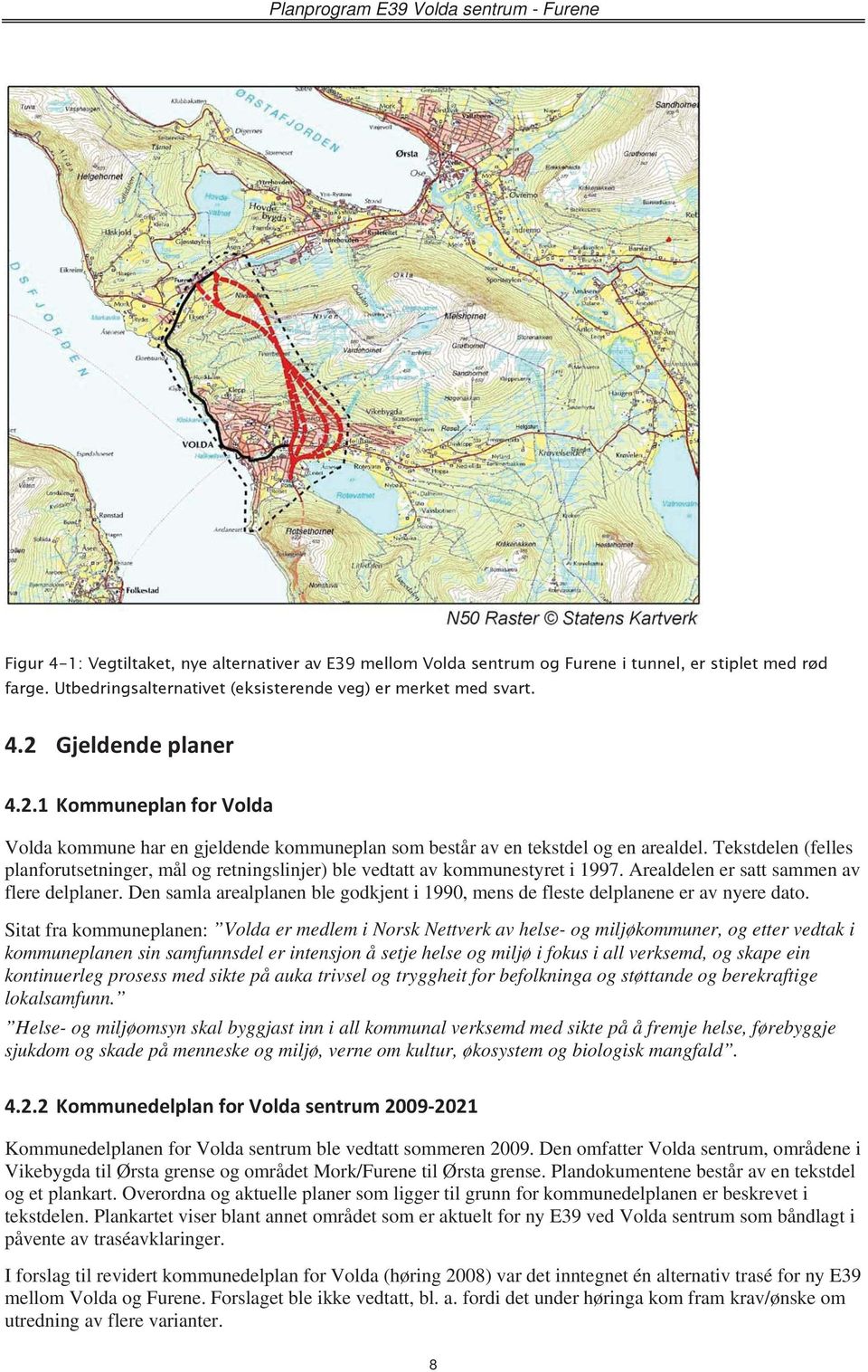 Tekstdelen (felles planforutsetninger, mål og retningslinjer) ble vedtatt av kommunestyret i 1997. Arealdelen er satt sammen av flere delplaner.