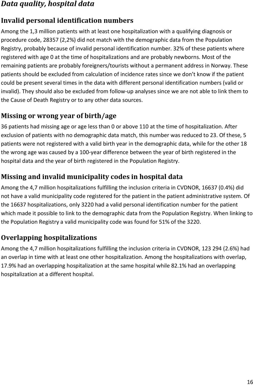 32% of these patients where registered with age at the time of hospitalizations and are probably newborns.