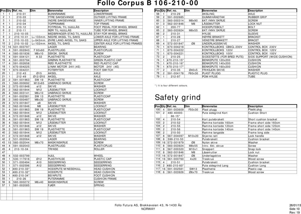 FOTPEDAL TIL HJULLÅS FOOT PEDAL FOR WHEEL BRAKE 6 2 210-11 RØR TIL HJULLÅS TUBE FOR WHEEL BRAKE 7 1 210-10-05 MEDBRINGER-STAG TIL HJULLÅS STAY FOR WHEEL BRAKE 8 2 210-10-01 L=133mm.