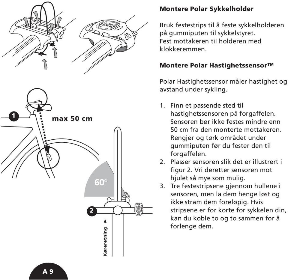 Sensoren bør ikke festes mindre enn 50 cm fra den monterte mottakeren. Rengjør og tørk området under gummiputen før du fester den til forgaffelen. 2.