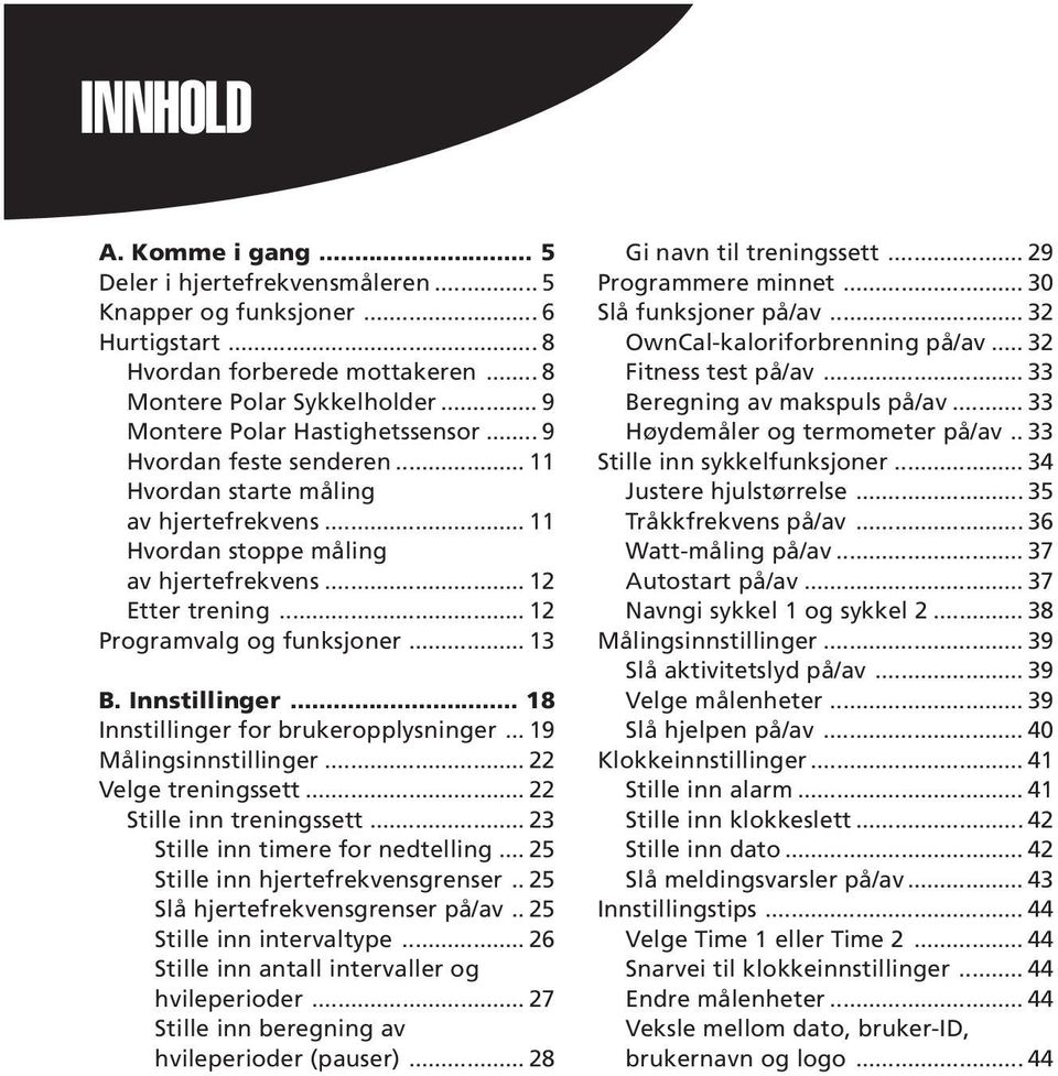 .. 12 Programvalg og funksjoner... 13 B. Innstillinger... 18 Innstillinger for brukeropplysninger... 19 Målingsinnstillinger... 22 Velge treningssett... 22 Stille inn treningssett.