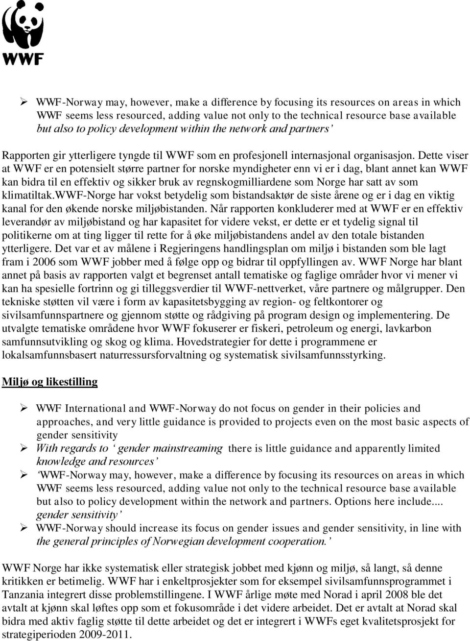 Dette viser at WWF er en potensielt større partner for norske myndigheter enn vi er i dag, blant annet kan WWF kan bidra til en effektiv og sikker bruk av regnskogmilliardene som Norge har satt av