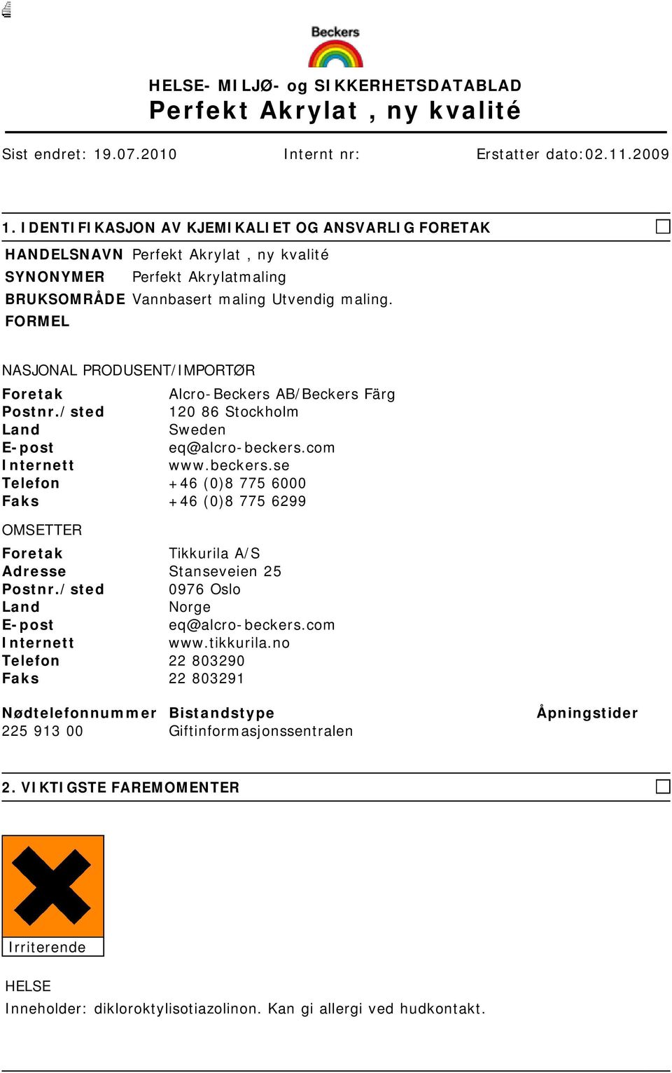 FORMEL NASJONAL PRODUSENT/IMPORTØR Foretak Alcro-Beckers AB/Beckers Färg Postnr./sted 120 86 Stockholm Land Sweden E-post eq@alcro-beckers.