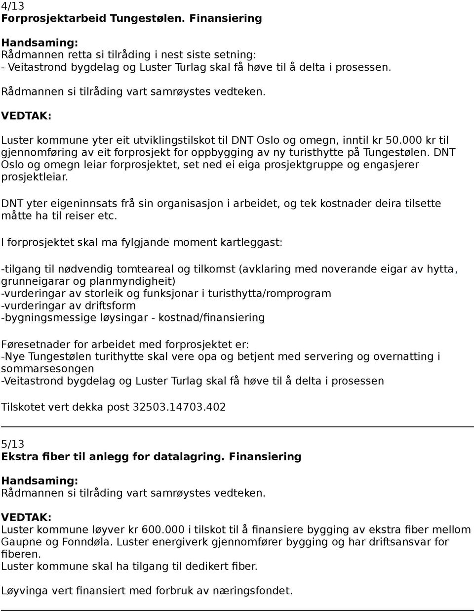 DNT Oslo og omegn leiar forprosjektet, set ned ei eiga prosjektgruppe og engasjerer prosjektleiar.