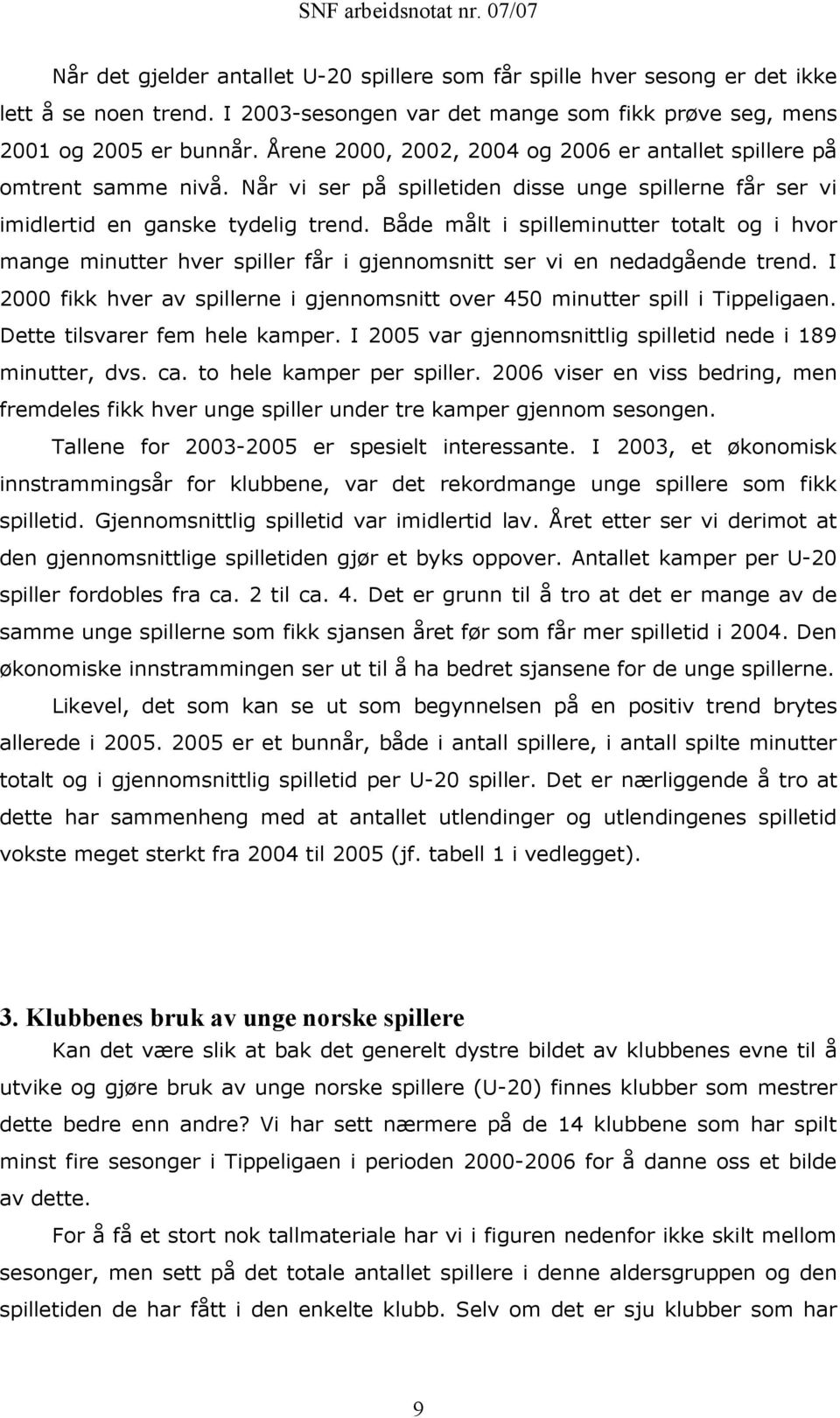 Både målt i spilleminutter totalt og i hvor mange minutter hver spiller får i gjennomsnitt ser vi en nedadgående trend.