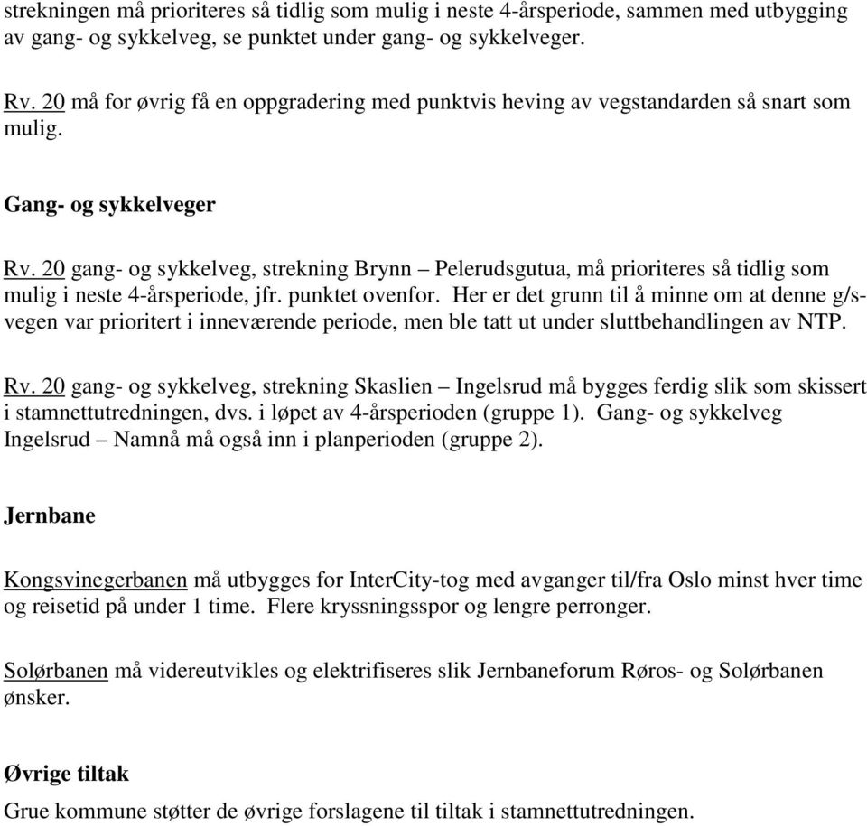 20 gang- og sykkelveg, strekning Brynn Pelerudsgutua, må prioriteres så tidlig som mulig i neste 4-årsperiode, jfr. punktet ovenfor.