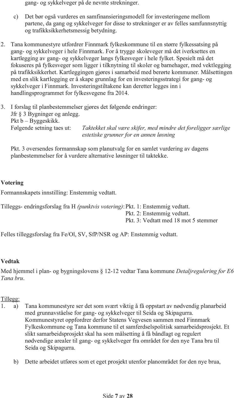 2. Tana kommunestyre utfordrer Finnmark fylkeskommune til en større fylkessatsing på gang- og sykkelveger i hele Finnmark.