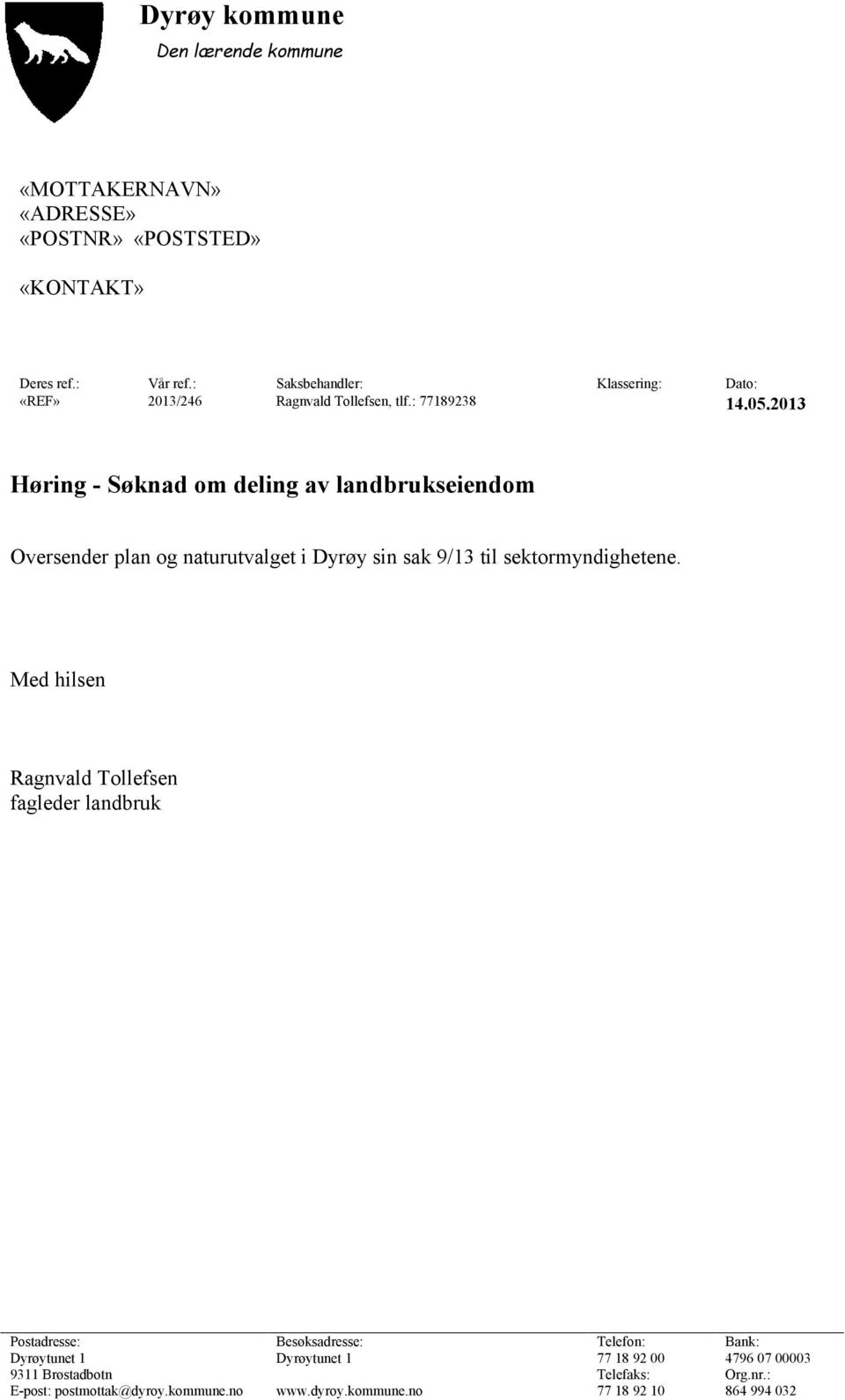 2013 Høring - Søknad om deling av landbrukseiendom Oversender plan og naturutvalget i Dyrøy sin sak 9/13 til sektormyndighetene.