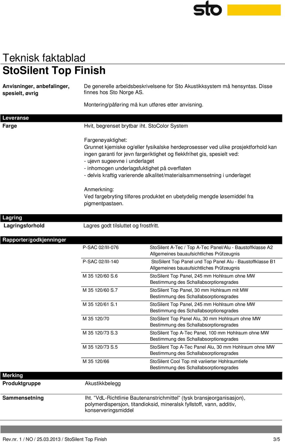 StoColor System Fargenøyaktighet: Grunnet kjemiske og/eller fysikalske herdeprosesser ved ulike prosjektforhold kan ingen garanti for jevn fargeriktighet og flekkfrihet gis, spesielt ved: - ujevn