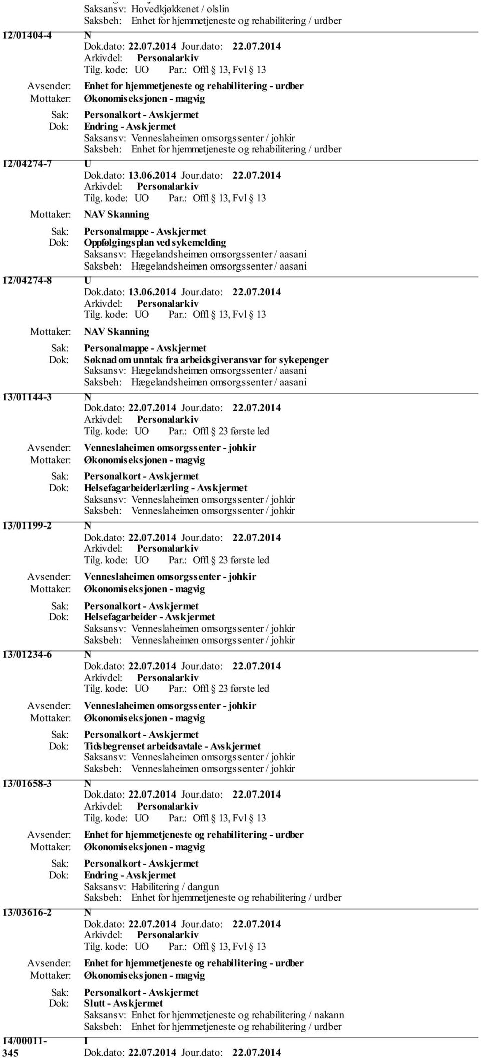2014 NAV Skanning Personalmappe - Avskjermet Søknad om unntak fra arbeidsgiveransvar for sykepenger 13/01144-3 N Helsefagarbeiderlærling - Avskjermet 13/01199-2 N Helsefagarbeider