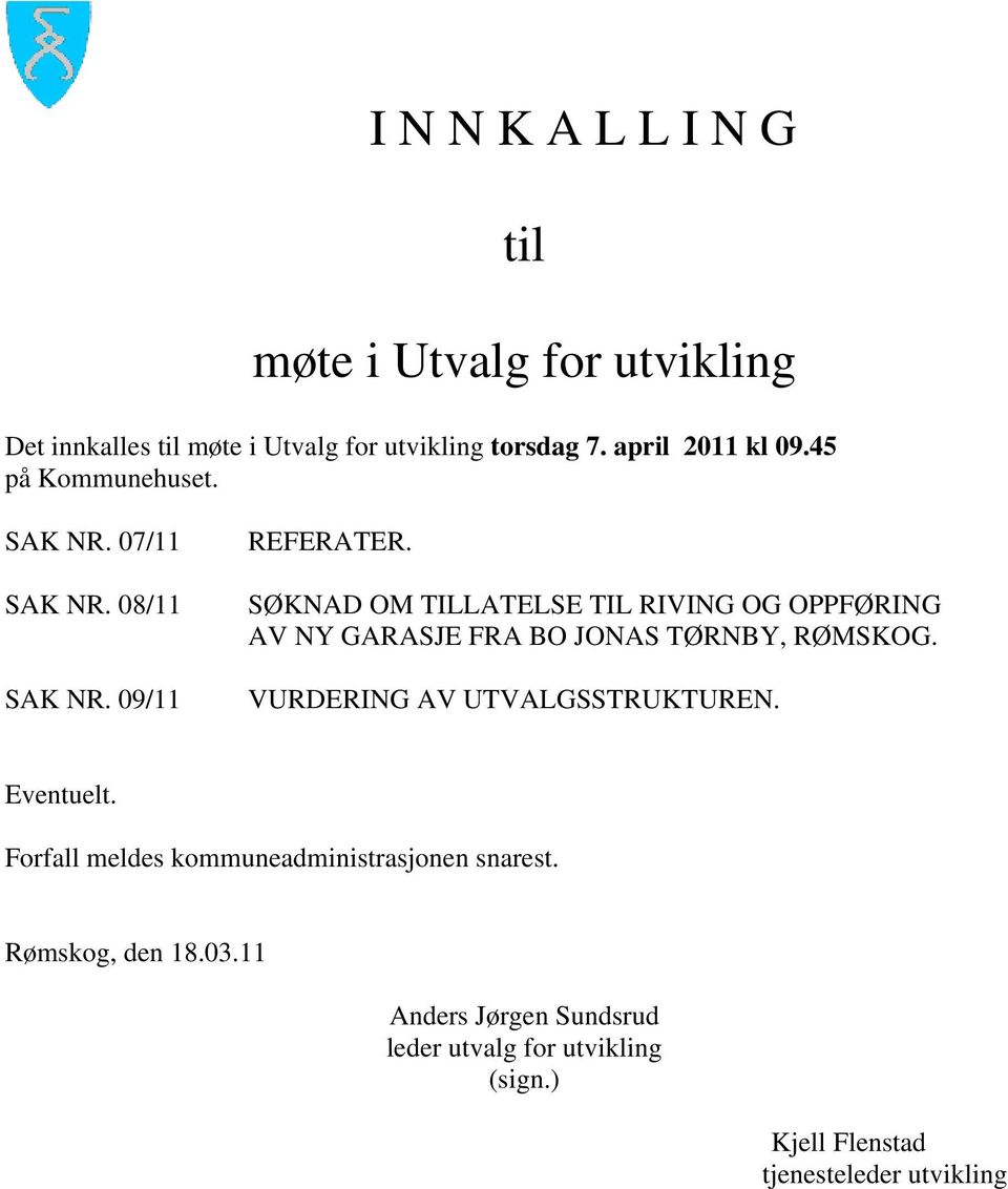 SØKNAD OM TILLATELSE TIL RIVING OG OPPFØRING AV NY GARASJE FRA BO JONAS TØRNBY, RØMSKOG. VURDERING AV UTVALGSSTRUKTUREN.