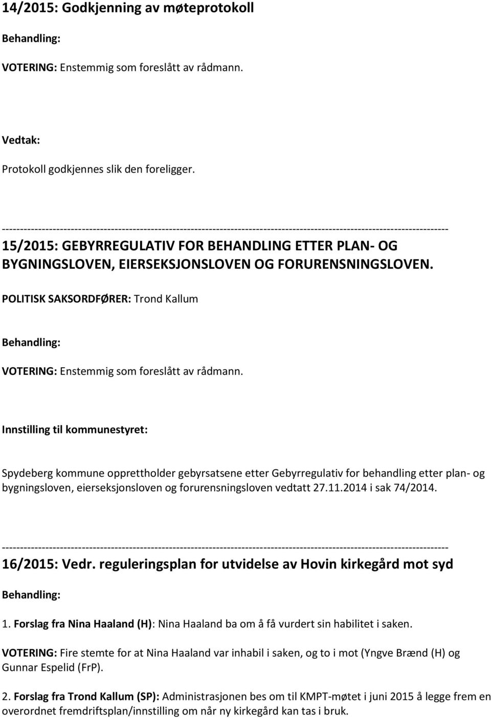 Innstilling til kommunestyret: Spydeberg kommune opprettholder gebyrsatsene etter Gebyrregulativ for behandling etter plan- og bygningsloven, eierseksjonsloven og forurensningsloven vedtatt 27.11.