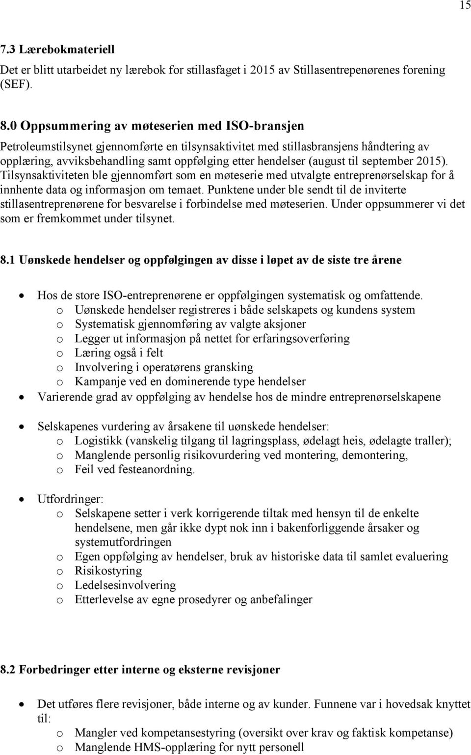 (august til september 2015). Tilsynsaktiviteten ble gjennomført som en møteserie med utvalgte entreprenørselskap for å innhente data og informasjon om temaet.