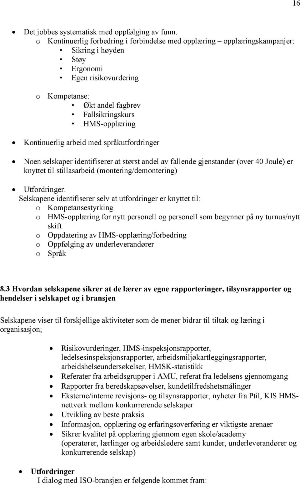 Kontinuerlig arbeid med språkutfordringer Noen selskaper identifiserer at størst andel av fallende gjenstander (over 40 Joule) er knyttet til stillasarbeid (montering/demontering) Utfordringer.