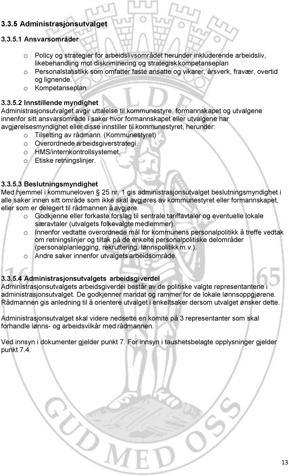 1 Ansvarsområder o Policy og strategier for arbeidslivsområdet herunder inkluderende arbeidsliv, likebehandling mot diskriminering og strategisk kompetanseplan o Personalstatistikk som omfatter faste