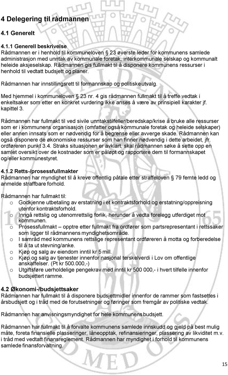 1 Generell beskrivelse Rådmannen er i henhold til kommuneloven 23 øverste leder for kommunens samlede administrasjon med unntak av kommunale foretak, interkommunale selskap og kommunalt heleide