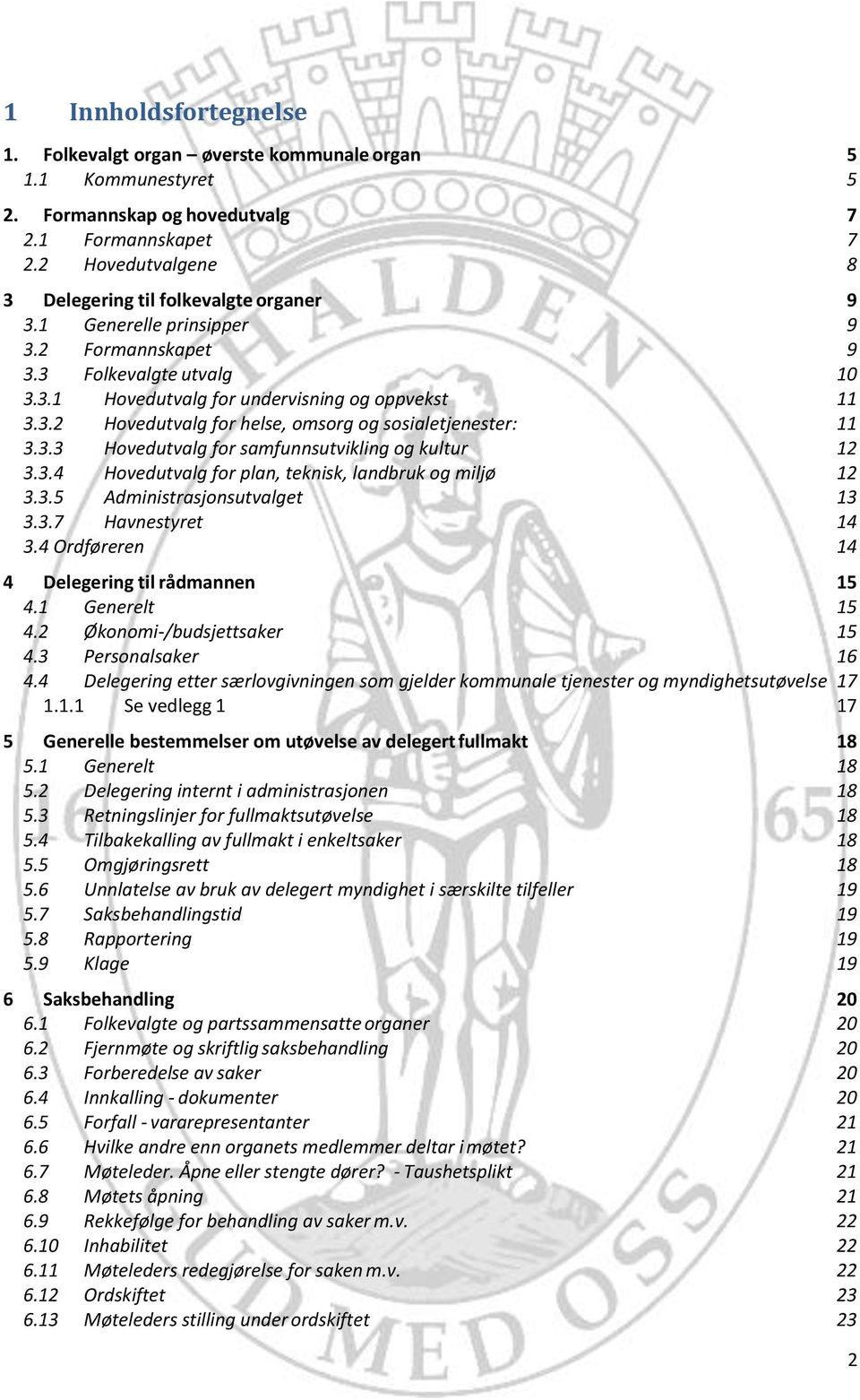 3.3 Hovedutvalg for samfunnsutvikling og kultur 12 3.3.4 Hovedutvalg for plan, teknisk, landbruk og miljø 12 3.3.5 Administrasjonsutvalget 13 3.3.7 Havnestyret 14 3.