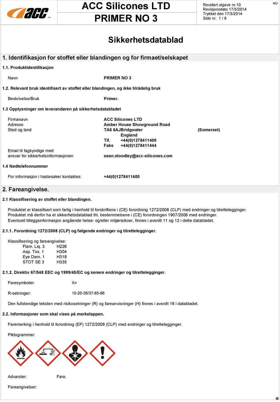 3 Opplysninger om leverandøren på sikkerhetsdatabladet Firmanavn Adresse Amber House Showground Road Sted og land TA6 6AJBridgwater (Somerset) England Tif.