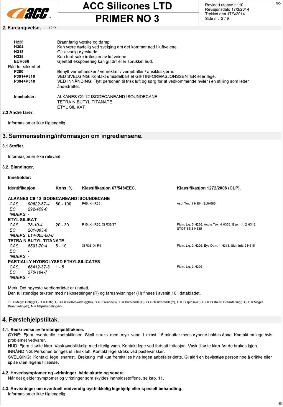 Benytt vernehansker / verneklær / vernebriller / ansiktsskjerm. VED SVELGING: Kontakt umiddelbart et GIFTINFORMASJONSSENTER eller lege.