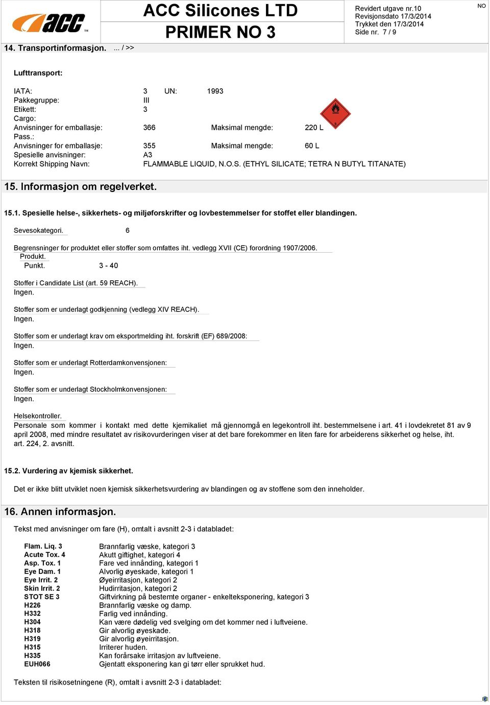 Informasjon om regelverket. 15.1. Spesielle helse-, sikkerhets- og miljøforskrifter og lovbestemmelser for stoffet eller blandingen. Sevesokategori.