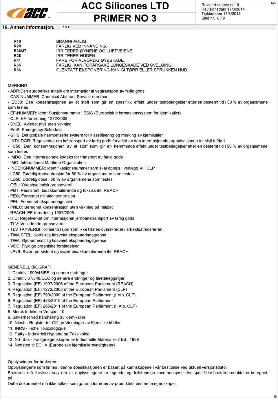 MERKING: - ADR:Den europeiske avtale om internasjonal vegtransport av farlig gods - CAS-NUMMER: Chemical Abstract Service-nummer - EC50: Den konsentrasjonen av et stoff som gir en spesifikk effekt