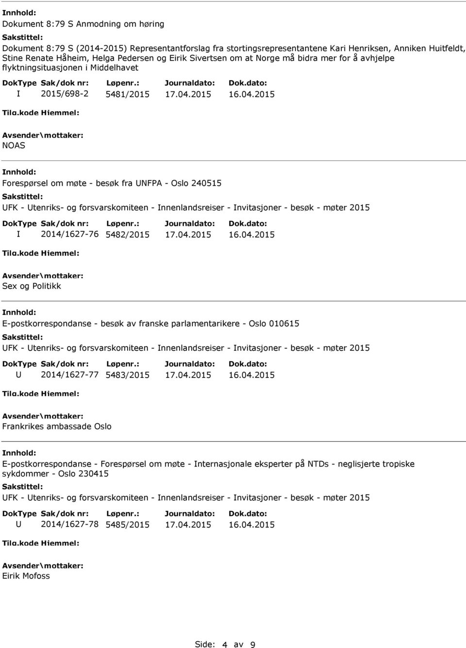 nnenlandsreiser - nvitasjoner - besøk - møter 2015 2014/1627-76 5482/2015 Sex og olitikk E-postkorrespondanse - besøk av franske parlamentarikere - Oslo 010615 FK - tenriks- og forsvarskomiteen -