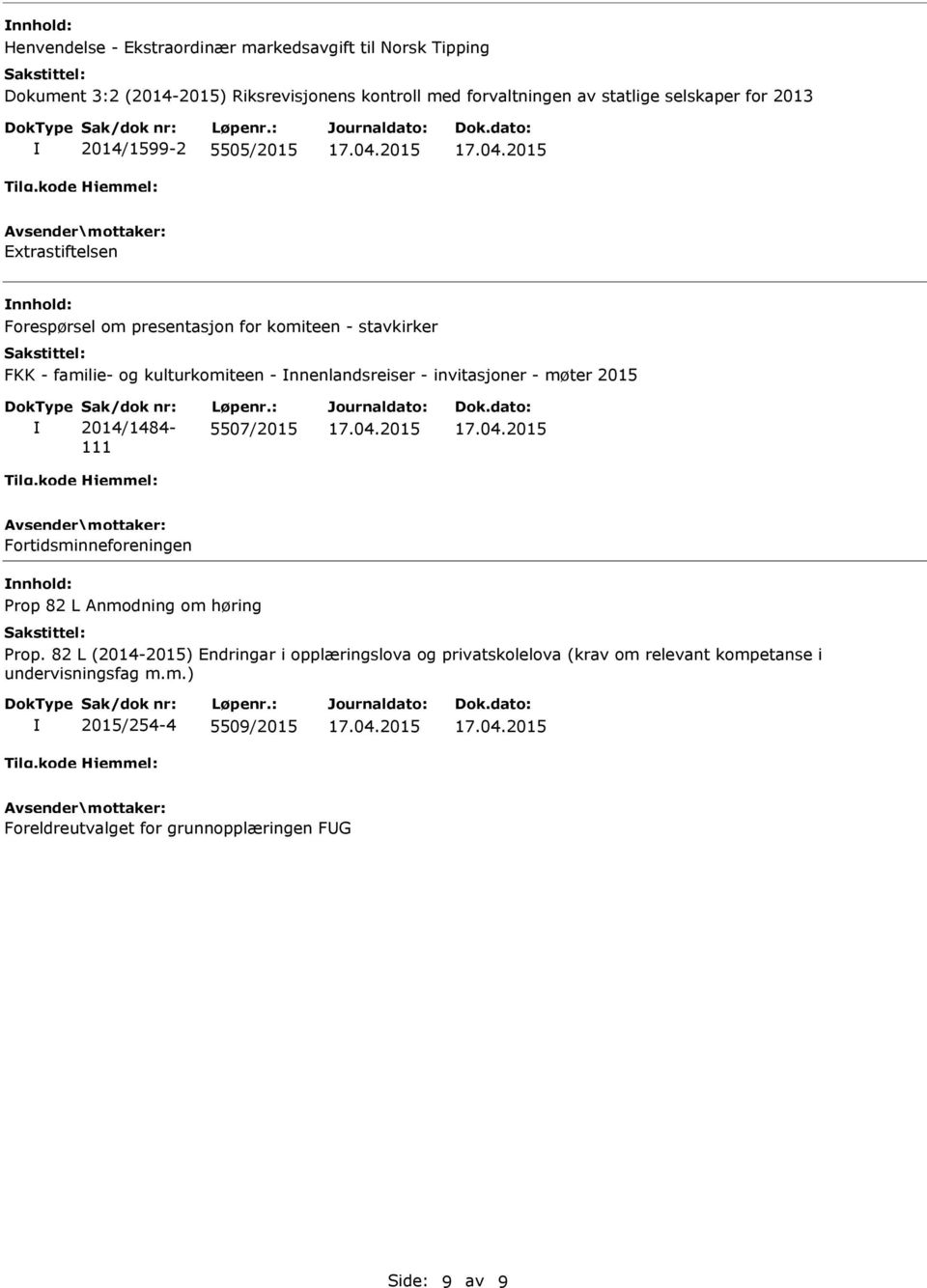 invitasjoner - møter 2015 Sak/dok nr: 2014/1484-111 Løpenr.: 5507/2015 Fortidsminneforeningen rop 82 L Anmodning om høring rop.