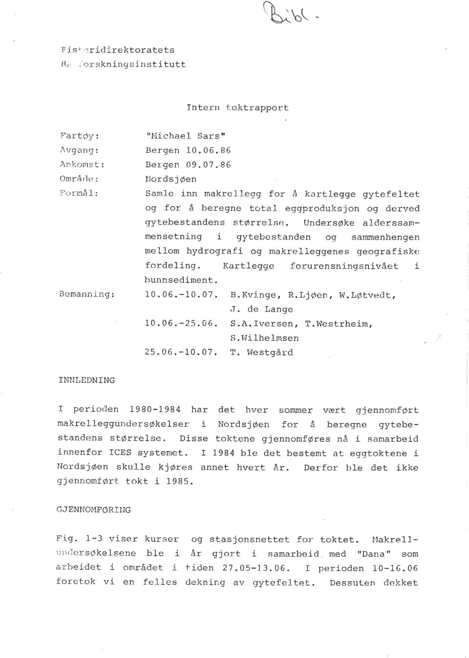 Undersøke aderssammensetning gytebestanden g sammenhengen mem hydrgrafi g makreeggenes gegrafiske frdeing. Kartegge frurensningsnivået i bunnsediment. Bemanning: 10.06.-10.07. B.Kvinge, R.LjØen, W.