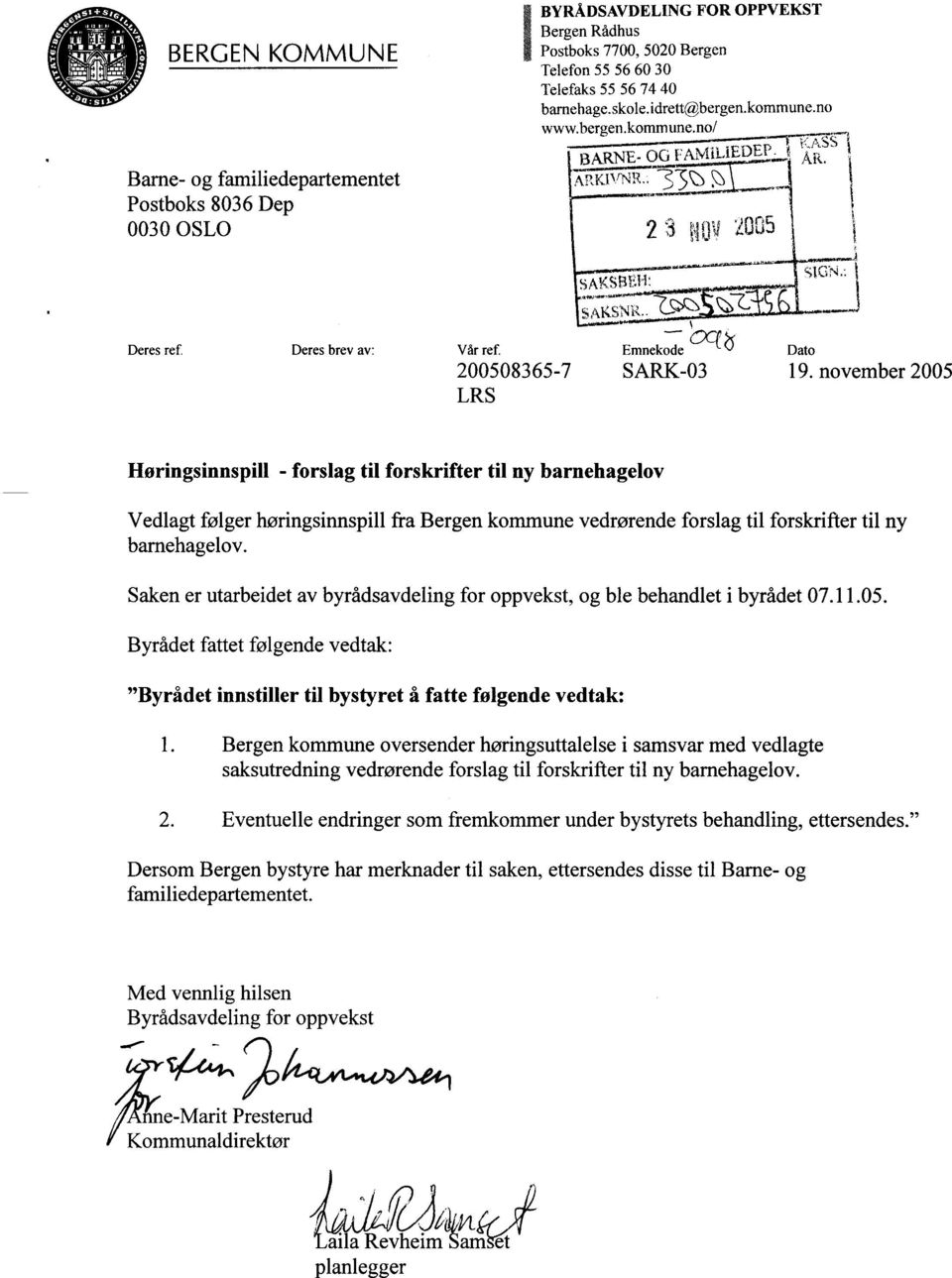 november 2005 Høringsinnspill - forslag til forskrifter til ny barnehagelov Vedlagt følger høringsinnspill fra Bergen kommune vedrørende forslag til forskrifter til ny barnehagelov.