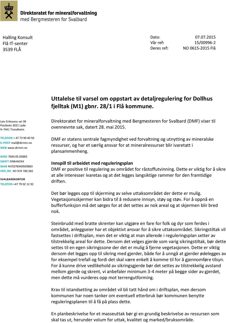 NO 974 760 282 SVALBARDKONTOR TELEFON +47 79 02 12 92 Direktoratet for mineralforvaltning med Bergmesteren for Svalbard (DMF) viser til ovennevnte sak, datert 28. mai 2015.