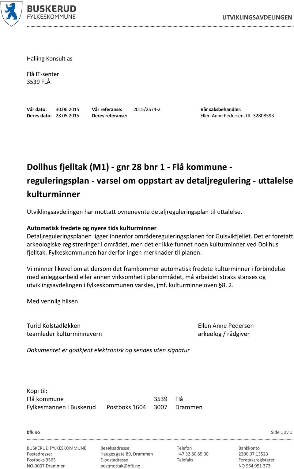 detaljreguleringsplan til uttalelse. Automatisk fredete og nyere tids kulturminner Detaljreguleringsplanen ligger innenfor områdereguleringsplanen for Gulsvikfjellet.