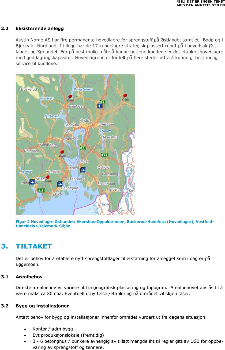 Hovedlagrene er fordelt på flere steder utfra å kunne gi best mulig service til kundene.